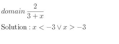 The domain of 2/(3+x) is x<-3\lor x>-3